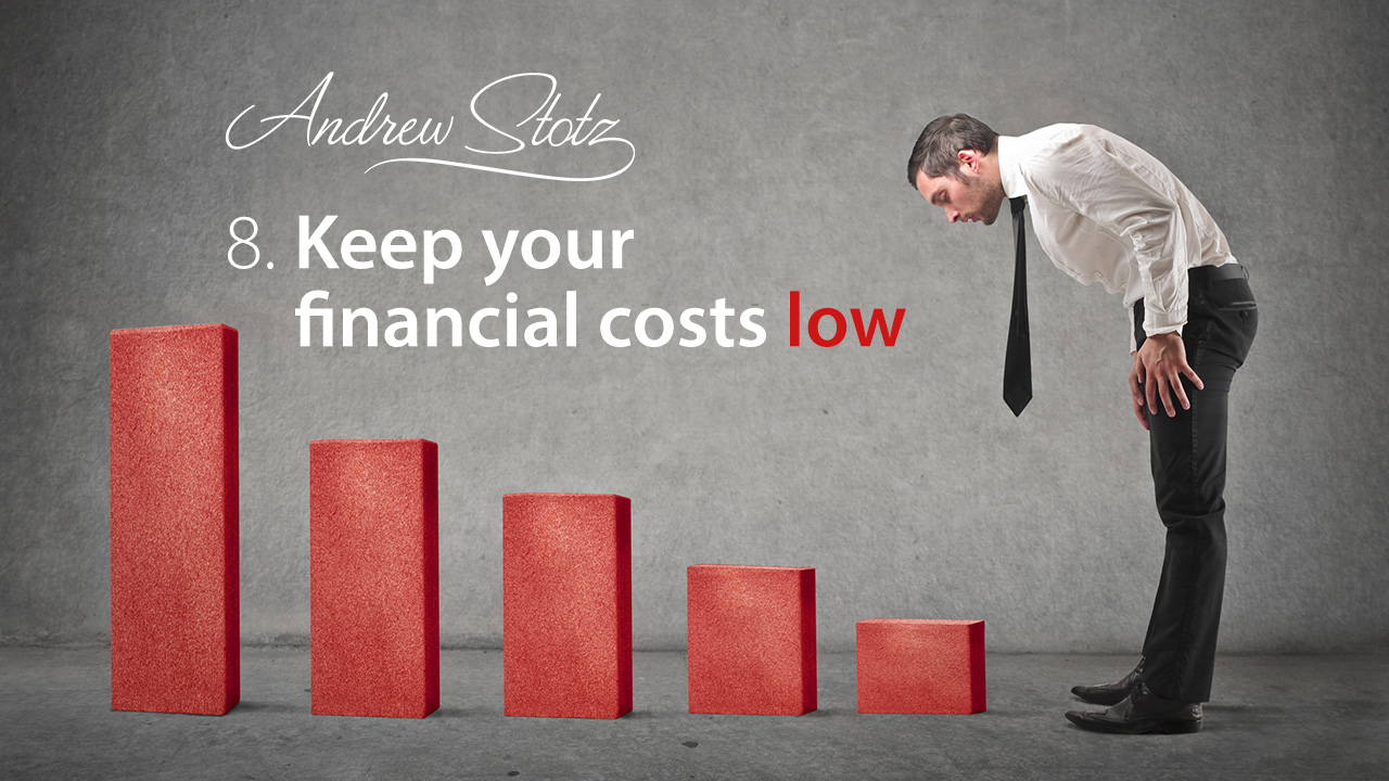 Principle 8: Keep Your Financial Costs Low - Andrew Stotz